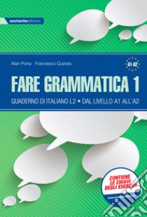 Fare grammatica 1. Quaderno di italiano L2 dal livello A1 all'A2. Per la Scuola media libro di Pona Alan; Questa Francesco