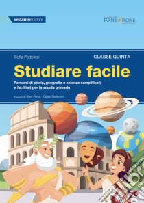 Studiare facile. Classe quinta. Percorsi di storia, geografia e scienze semplificati e facilitati. Per la Scuola elementare. Vol. 3 libro di Pistolesi Sofia; Pona A. (cur.); Stefanoni G. (cur.)