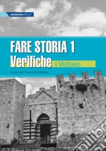 Fare storia. Verifiche. Esercizi di storia semplificati e facilitati per alunni con BES. Per la Scuola media. Vol. 1: Il Medioevo libro di Pona A. (cur.); Stefanoni G. (cur.)