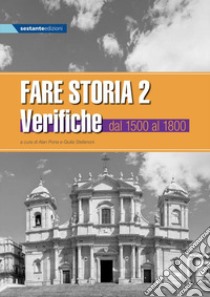 Fare storia. Verifiche. Esercizi di storia semplificati e facilitati per alunni con BES. Per la Scuola media. Vol. 2: Dal 1500 al 1800 libro di Pona A. (cur.); Stefanoni G. (cur.)