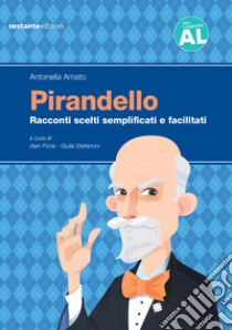 Pirandello. Racconti scelti semplificati e facilitati. Ediz. ad alta leggibilità libro di Amato Antonella