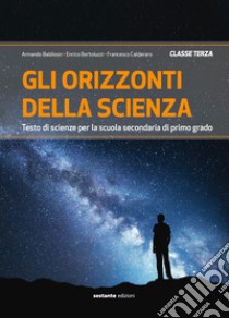 Orizzonti della scienza. Testo di scienze per la Scuola media. Ediz. per la scuola (Gli). Vol. 3 libro