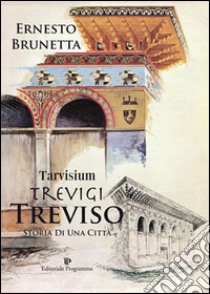 Tarvisium, Trevigi, Treviso libro di Brunetta Ernesto