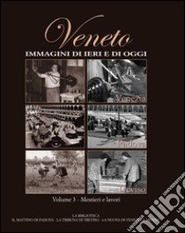 Veneto. Immagini di ieri e di oggi. Vol. 3 libro