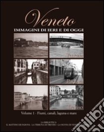 Veneto. Immagini di ieri e di oggi. Vol. 1 libro