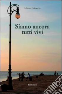 Siamo ancora tutti vivi libro di Goldstein Miriam