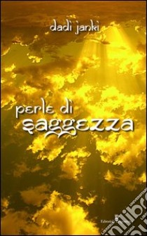 Perle di saggezza. Apri questo libro per aprire il tuo cuore... libro di Janki Dadi