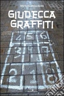 Giudecca graffiti libro di Benedetti Michele