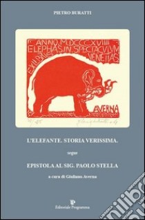 L'elefante. Storia verissima. Segue epistola al sig. Paolo Stella libro di Buratti Pietro; Averna G. (cur.)