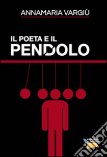 Il poeta e il pendolo libro di Vargiù Annamaria