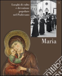 Luoghi di culto e di devozione nel padovano. Vol. 1: Maria libro di Grossi Toni