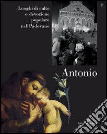 Luoghi di culto e di devozione nel padovano. Vol. 2: Antonio libro di Grossi Toni