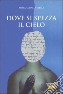 Dove si spezza il cielo libro di Dalla Stella Rossana