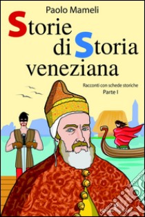 Storie di storia veneziana. Vol. 1 libro di Mameli Paolo