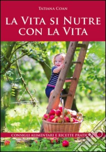 La vita si nutre con la vita libro di Coan Tatiana