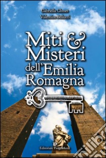 Miti & misteri dell'Emilia Romagna libro di Chmet Gabriella; Bellucci Valentino