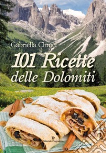 101 ricette delle Dolomiti libro di Chmet Gabriella