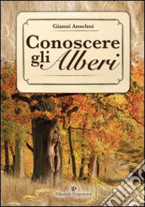 Conoscere gli alberi libro di Anselmi Gianni