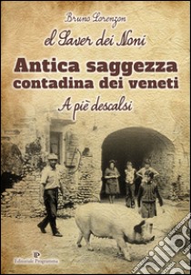 El Saver dei noni. Antica saggezza contadina dei veneti libro di Lorenzon Bruno