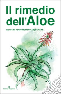 Il rimedio dell'aloe libro di Zago Romano