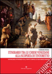 Itinerario tra le chiese veneziane. Alla scoperta di Tintoretto libro di Boaga Floriano