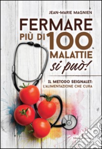 Fermare più di 100 malattie si può! Il metodo Seignalet: l'alimentazione che cura libro di Magnien Jean-Marie