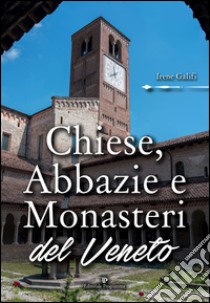 Chiese, abbazie e monasteri del Veneto libro di Galifi Irene