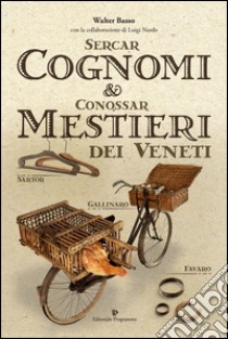 Sercar cognomi & conossar mestieri dei veneti libro di Basso Walter; Nardo Luigi