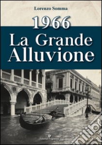 1966. La grande alluvione libro di Somma Lorenzo