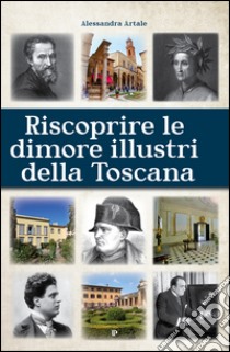 Riscoprire le dimori illustri della Toscana libro di Artale Alessandra