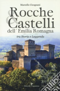 Rocche & castelli dell'Emilia Romagna tra storia e leggenda libro di Cicognani Marcello