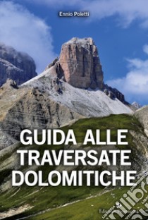 Guida alle traversate dolomitiche libro di Poletti Ennio