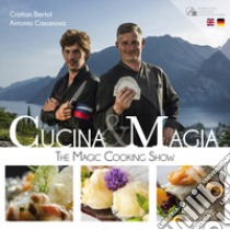 Cucina & magia. The magic cooking show. Ediz. italiana, inglese e tedesca. Con DVD video libro di Bertol Cristian; Casanova Antonio