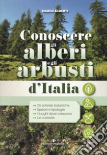 Conoscere gli alberi e gli arbusti d'Italia libro di Alberti Marco