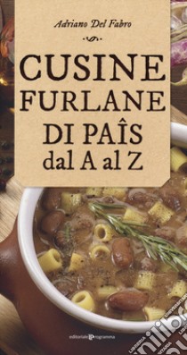 Cusine furlane di paîs dal a al z libro di Del Fabro Adriano