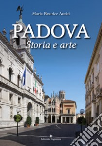 Padova. Storia e arte. Ediz. a colori libro di Autizi Maria Beatrice