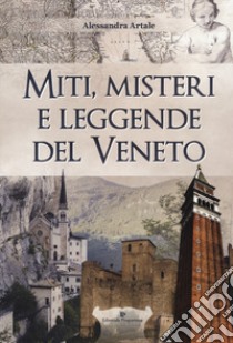 Miti, misteri e leggende del Veneto libro di Artale Alessandra