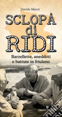 Sclopa di ridi. Barzellette, aneddoti e battute in friulano libro di Macor Davide