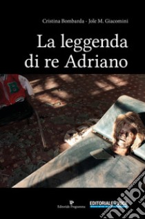 La leggenda di re Adriano libro di Bombarda Cristina; Giacomini Jole M.