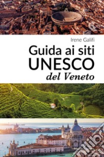 Guida ai siti UNESCO del Veneto libro di Galifi Irene