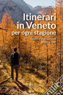 Itinerari in Veneto per ogni stagione. Guida a 15 escursioni adatte a tutti libro di Pasquale Gianni