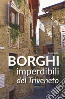 Borghi imperdibili del triveneto libro di Galifi Irene