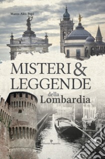 Misteri e leggende della Lombardia libro di Pepè Marco Alex