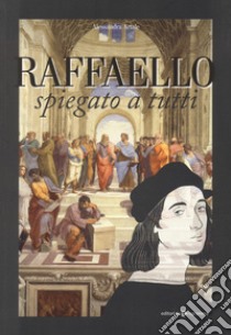 Raffaello spiegato a tutti libro di Artale Alessandra