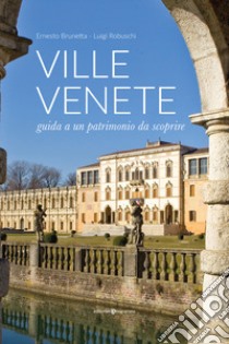 Ville venete. Guida a un patrimonio da scoprire libro di Brunetta Ernesto; Robuschi Luigi