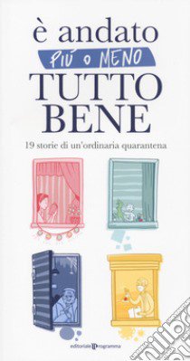 È andato più o meno tutto bene. 19 storie di un'ordinaria quarantena libro di Ferrara Marilena; Ramolini Maddalena; De Luca Matilde