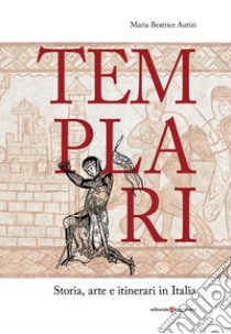 Templari. Storia, arte e itinerari in Italia libro di Autizi Maria Beatrice