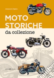 Moto storiche da collezione libro di Rigatto Alessandro