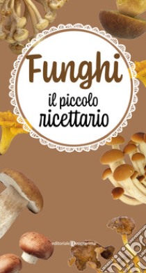 Funghi. Il piccolo ricettario libro