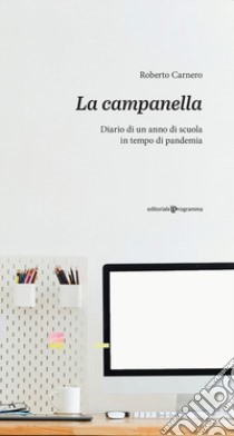 LA CAMPANELLA - Diario di un anno di scuola in tempo di pandemia libro di Carnero Roberto